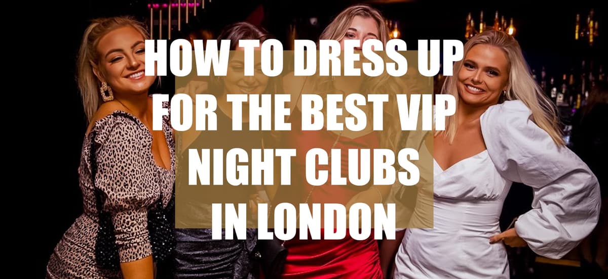 Dress Code On Point How To Dress Up For The Best Vip Night Clubs In London