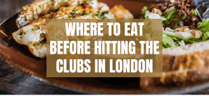 Where to eat before hitting the clubs in london